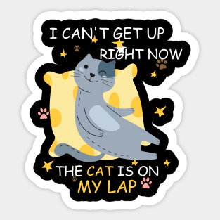 i cant get up right now the cat is on my lap Sticker